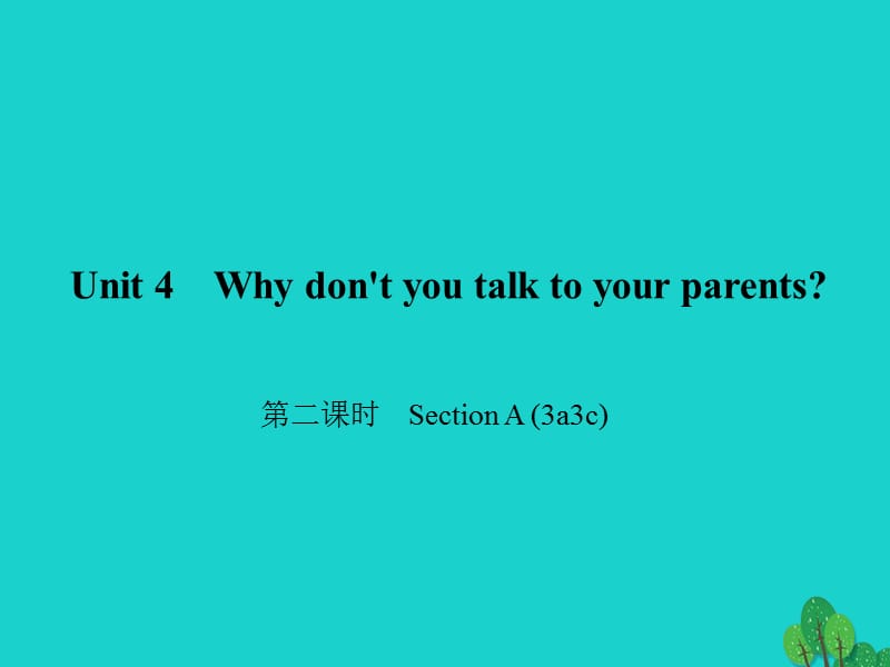 八年级英语下册 Unit 4 Why don't you talk to your parents（第2课时）Section A(3a-3c)课件 （新版）人教新目标版1_第1页
