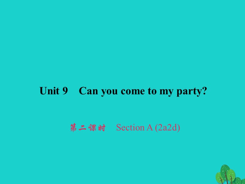 八年级英语上册 Unit 9 Can you come to my party（第2课时）Section A（2a-2d）习题课件 （新版）人教新目标版 (2)_第1页