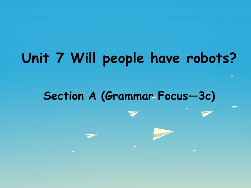 八年级英语上册 Unit 7 Will people have robots Section A（grammar focus-3c）课件 （新版）人教新目标版_第1页