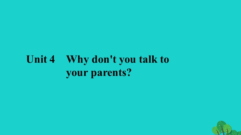 八年级英语下册 Unit 4 Why don't you talk to your parents习题课件 （新版）人教新目标版_第1页
