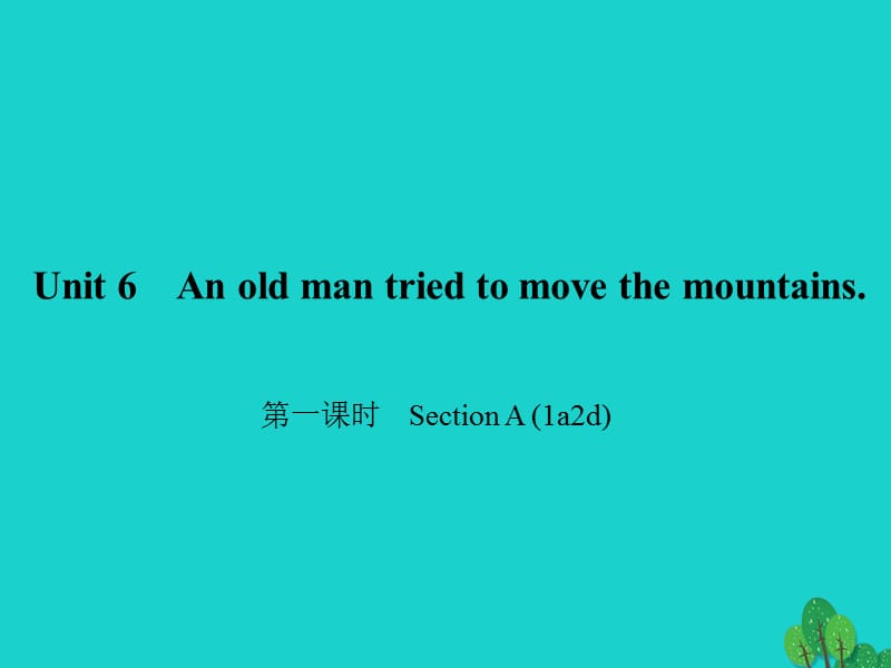八年级英语下册 Unit 6 An old man tried to move the mountains（第1课时）Section A(1a-2d)课件 （新版）人教新目标版1_第1页