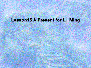 冀教版八年级英语上册Unit 3 Lesson 15《A present for LiMing》 课件 (共18张PPT)